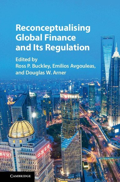 Ross P. Buckley, Emilios Avgouleas, Douglas W. Arner - Reconceptualising Global Finance and its Regulation, Inbunden