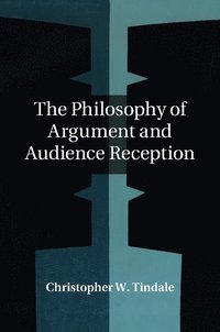 bokomslag The Philosophy of Argument and Audience Reception
