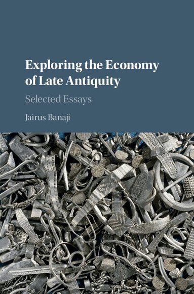 Jairus Banaji - Exploring the Economy of Late Antiquity, Inbunden