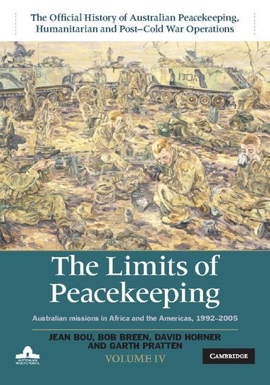 bokomslag The Limits of Peacekeeping: Volume 4, The Official History of Australian Peacekeeping, Humanitarian and Post-Cold War Operations