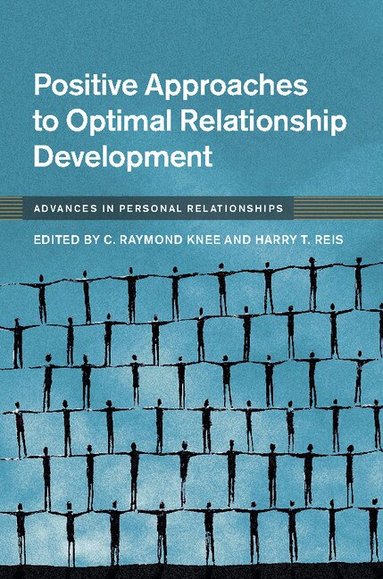 C. Raymond Knee, Harry T. Reis - Positive Approaches to Optimal Relationship Development, Inbunden