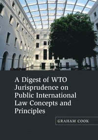 bokomslag A Digest of WTO Jurisprudence on Public International Law Concepts and Principles