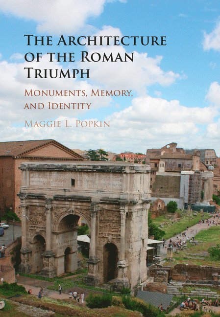 Ohio) Popkin, Maggie L. (Case Western Reserve University, Maggie L. Popkin - The Architecture of the Roman Triumph, Inbunden