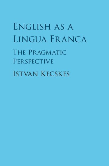 Istvan Kecskes - English as a Lingua Franca, Inbunden