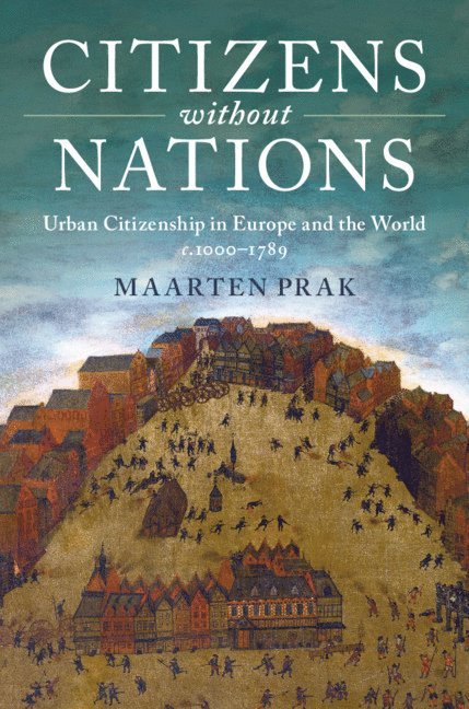 Maarten Prak, The Netherlands) Prak, Maarten (Universiteit Utrecht - Citizens without Nations, Inbunden