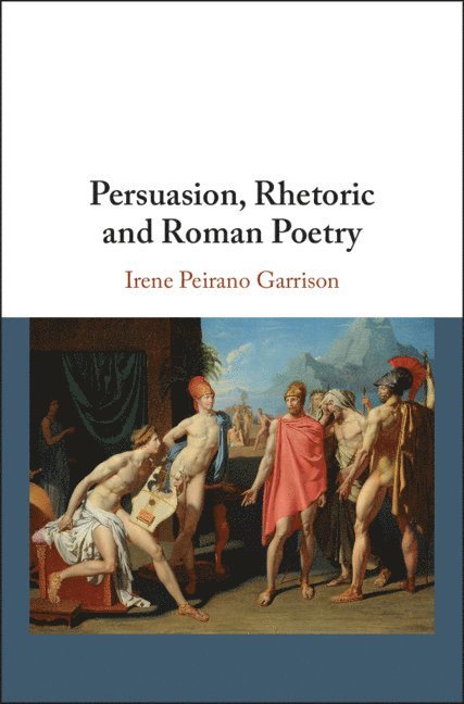 Persuasion, Rhetoric and Roman Poetry 1