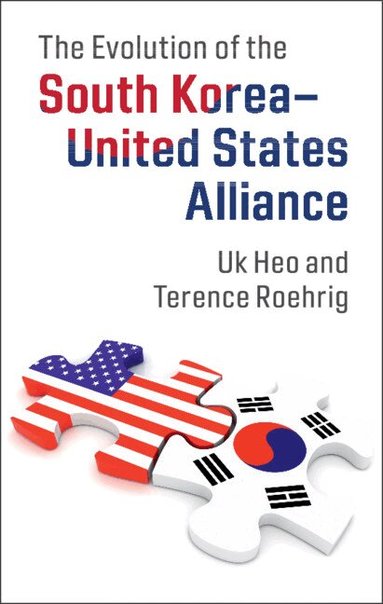 Uk Heo, Terence Roehrig - The Evolution of the South Korea-United States Alliance, Inbunden