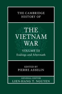 bokomslag The Cambridge History of the Vietnam War: Volume 3, Endings and Aftermaths