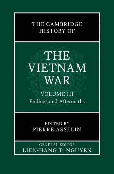 bokomslag The Cambridge History of the Vietnam War: Volume 3, Endings and Aftermaths