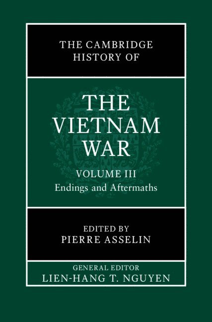 Cambridge History of the Vietnam War: Volume 3, Endings and Aftermaths