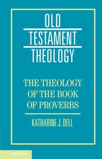 bokomslag The Theology of the Book of Proverbs