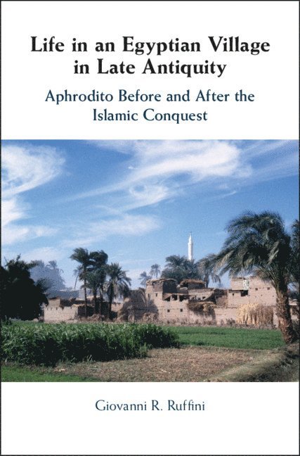 Giovanni R. Ruffini, Connecticut) Ruffini, Giovanni R. (Fairfield University - Life in an Egyptian Village in Late Antiquity, Inbunden