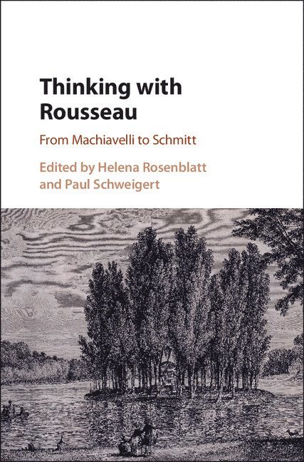 Helena Rosenblatt, Paul Schweigert, Helena (City University of New York) Rosenblatt, Paul (City University of New York) Schweigert - Thinking with Rousseau, Inbunden