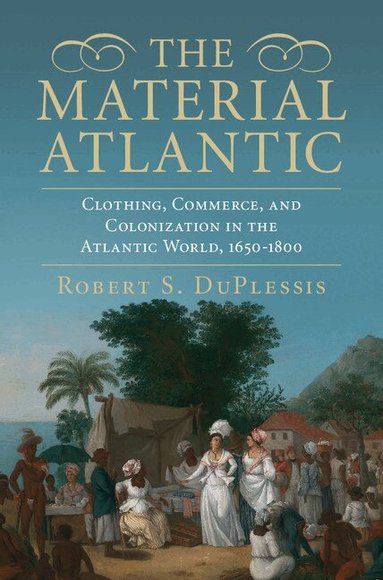 Robert S. DuPlessis - The Material Atlantic, Inbunden