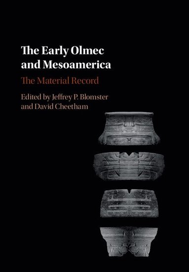 Jeffrey P. Blomster, David Cheetham - The Early Olmec and Mesoamerica, Inbunden