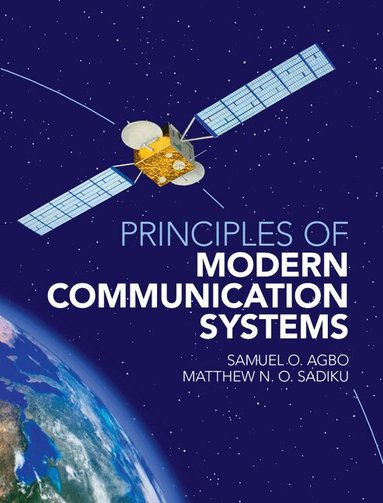 Samuel O. Agbo, Matthew N. O. Sadiku - Principles of Modern Communication Systems, Inbunden