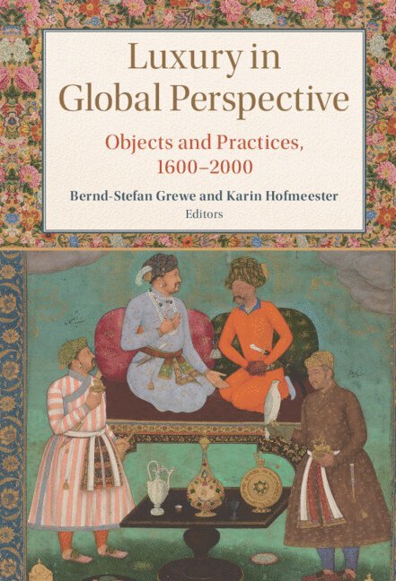 Karin Hofmeester, Bernd-Stefan Grewe - Luxury in Global Perspective, Inbunden