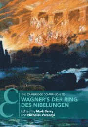 Mark Berry, Nicholas Vazsonyi, University of London) Berry, Mark (Royal Holloway, South Carolina) Vazsonyi, Nicholas (Clemson University - Cambridge Companion to Wagner's Der Ring des Nibelungen, Inbunden