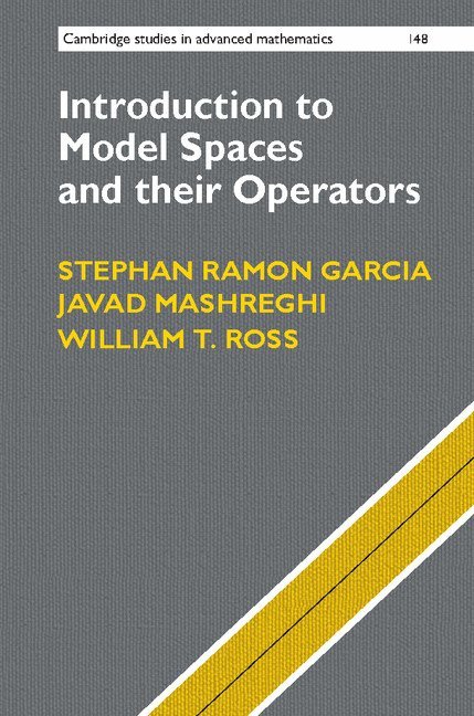 California) Garcia, Stephan Ramon (Pomona College, Quebec) Mashreghi, Javad (Universite Laval, Virginia) Ross, William T. (University of Richmond, Stephan Ramon Garcia, Javad Mashreghi, William T. Ross - Introduction to Model Spaces and their Operators, Inbunden