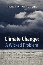 Frank P. Incropera, Indiana) Incropera, Frank P. (University of Notre Dame, Frank P Incropera - Climate Change: A Wicked Problem, Inbunden