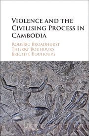 Roderic Broadhurst, Thierry Bouhours, Brigitte Bouhours, Canberra) Broadhurst, Roderic (Australian National University, Canberra) Bouhours, Thierry (Australian National University, Canberra) Bouhours, Brigitte (Australian National University - Violence and the Civilising Process in Cambodia, Inbunden