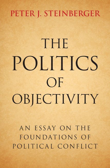Peter J. Steinberger, Oregon) Steinberger, Peter J. (Reed College - The Politics of Objectivity, Inbunden