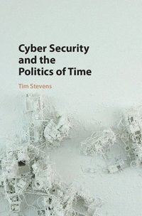 bokomslag Cyber Security and the Politics of Time