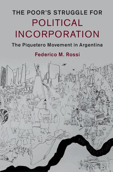 Federico M. Rossi - The Poor's Struggle for Political Incorporation, Inbunden