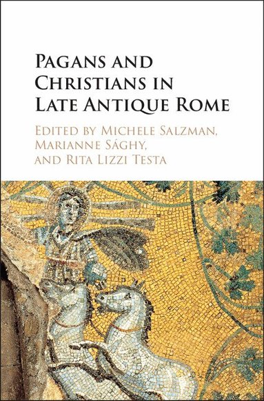 Michele Renee Salzman, Marianne Sághy, Rita Lizzi Testa - Pagans and Christians in Late Antique Rome, Inbunden