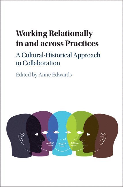 Anne (University of Oxford) Edwards, Anne Edwards - Working Relationally in and across Practices, Inbunden