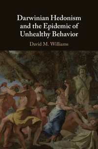 bokomslag Darwinian Hedonism and the Epidemic of Unhealthy Behavior