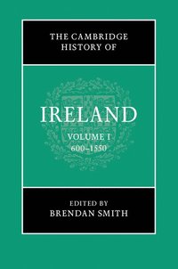 bokomslag The Cambridge History of Ireland: Volume 1, 600-1550