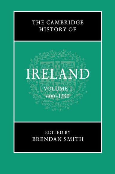 Brendan Smith - The Cambridge History of Ireland: Volume 1, 600-1550, Inbunden
