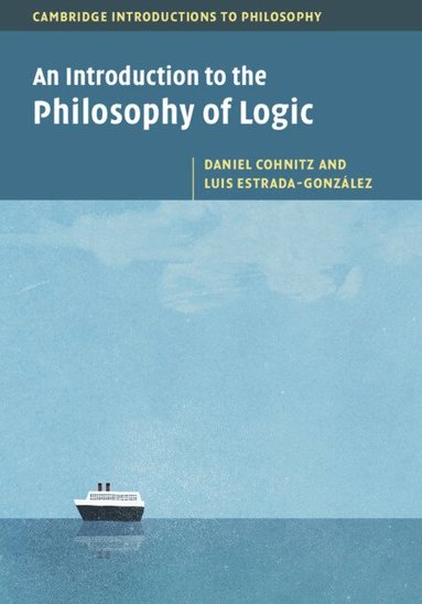 Daniel Cohnitz, Luis Estrada-González - An Introduction to the Philosophy of Logic, Inbunden