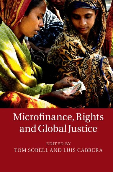 Tom Sorell, Luis Cabrera - Microfinance, Rights and Global Justice, Inbunden