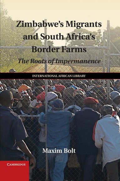 Maxim Bolt - Zimbabwe's Migrants and South Africa's Border Farms, Inbunden