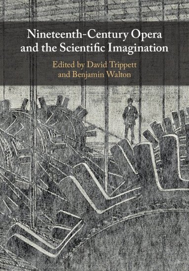 David Trippett, Benjamin Walton - Nineteenth-Century Opera and the Scientific Imagination, Inbunden