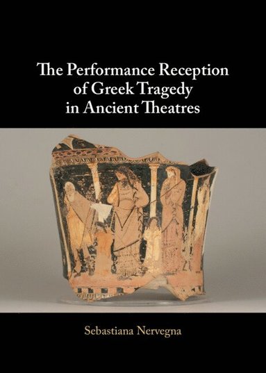 bokomslag The Performance Reception of Greek Tragedy in Ancient Theatres