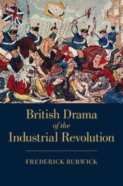 Frederick Burwick - British Drama of the Industrial Revolution, Inbunden