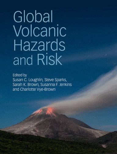 Susan C. Loughlin, Steve Sparks, Sarah K. Brown, Susanna F. Jenkins, Charlotte Vye-Brown - Global Volcanic Hazards and Risk, Inbunden