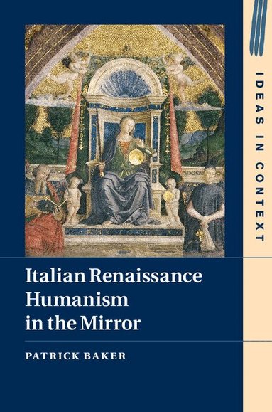 Patrick Baker - Italian Renaissance Humanism in the Mirror, Inbunden