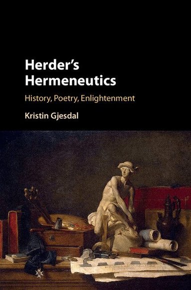 Kristin Gjesdal - Herder's Hermeneutics, Inbunden