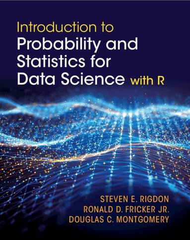 Steven E. Rigdon, Ronald D. Fricker, Jr, Douglas C. Montgomery - Introduction to Probability and Statistics for Data Science, Inbunden