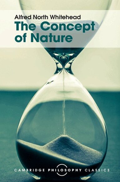 Alfred North Whitehead - The Concept of Nature, Inbunden