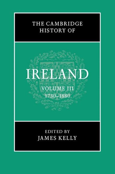 James Kelly - The Cambridge History of Ireland: Volume 3, 1730-1880, Inbunden