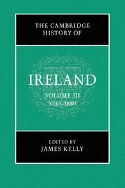 The Cambridge History of Ireland: Volume 3, 1730-1880 1