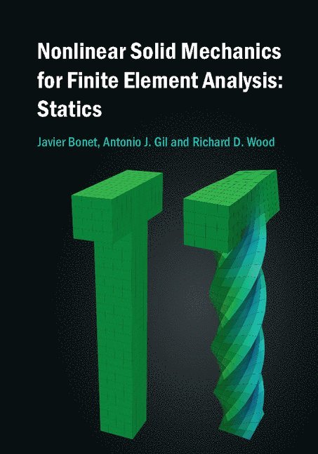 Javier (Swansea University) Bonet, Antonio J. (Swansea University) Gil, Richard D. (Swansea University) Wood, Javier Bonet, Antonio J. Gil, Richard D. Wood - Nonlinear Solid Mechanics for Finite Element Analysis: Statics, Inbunden