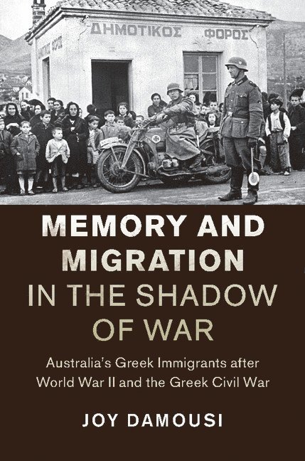 Joy Damousi, Joy (University of Melbourne) Damousi - Memory and Migration in the Shadow of War, Inbunden