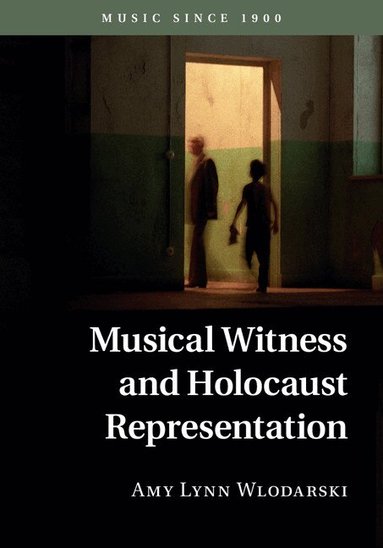 Amy Lynn Wlodarski - Musical Witness and Holocaust Representation, Inbunden