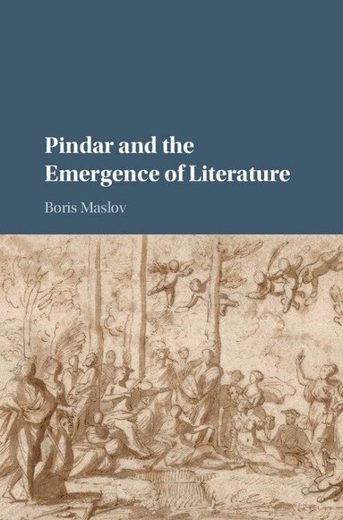 Boris Maslov - Pindar and the Emergence of Literature, Inbunden